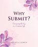 Why Submit?: Discovering the Key to a Contented Life