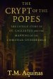 The Crypt of the Popes: The Untold Story of St. Callixtus and the Mapping of the Christian Underworld