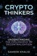 Crypto for Thinkers: Understanding the Philosophy of Decentralization