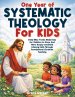 One Year of Systematic Theology for Kids : Daily Bible Truths Made Easy for Children to Know God More Deeply and Build Lifelong Faith Through Foundati