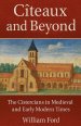 Cîteaux and Beyond: The Cistercians in Medieval and Early Modern Times