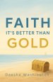 Faith It's Better Than Gold