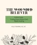 The Wounded Believer: A Bible Study: Finding Peace Where Faith Meets Healing: A Bible Study: