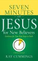 Seven Minutes with Jesus for New Believers