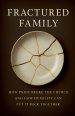 Fractured Family: How Pride Broke the Church and How Humility Can Put It Back Together