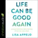 Life Can Be Good Again