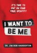 I WANT TO BE ME: It's Time to Put on Your TRUE Identity