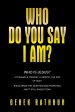 Who Do You Say I Am?: Who is Jesus? A teacher, a prophet, a heretic, the Son of God? Jesus asked this question 2000 years ago, and it still rages toda