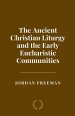 The Ancient Christian Liturgy and the Early Eucharistic Communities