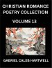 Christian Romance Poetry Collection (Part 13)- Love's Divine Hymn, the Beloved's Song, Verses of Faith and Passion, Anthology of Eternal Embrace and