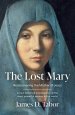 LOST MARY : Rediscovering the Mother of Jesus