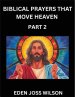 Prayers That Move Heaven from The Holy Bible (Part 2)- A Theological Expedition, the Pursuit of Divine Revelation and Truth based on the Holy Bible, U