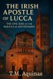 The Irish Apostle of Lucca: The Epic Rise of the Basilica of San Frediano