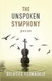 The Unspoken Symphony: Poems