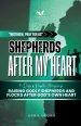 Shepherds After My Heart: 31 Days of Prophetic Intercession for Raising Godly Shepherds and Flocks After God's Own Heart