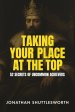 Taking Your Place at the Top: 52 Secrets of Uncommon Achievers