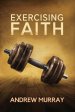 Exercising Faith (Andrew Murray's Why Do You Not Believe?)
