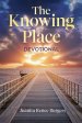 The Knowing Place: Devotional