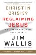 Christ in Crisis?: Reclaiming Jesus in a Time of Fear, Hate, and Violence