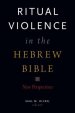 Ritual Violence in the Hebrew Bible