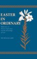 Easter in Ordinary: Reflections on Human Experience and the Knowledge of God