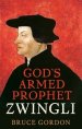 Zwingli: God's Armed Prophet