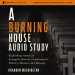Burning House Audio Study