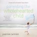 Parenting the Wholehearted Child