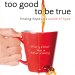 Too Good to Be True