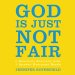 God Is Just Not Fair