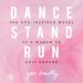 Dance, Stand, Run