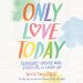 Only Love Today