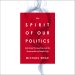 Spirit of Our Politics