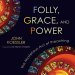 Folly, Grace, and Power