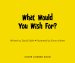 What Would You Wish For?