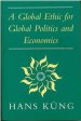 A Global Ethic for Global Politics and Economics