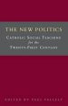 The New Politics: Catholic Social Teaching for the Twenty-first Century