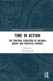 Time in Action: The Temporal Structure of Rational Agency and Practical Thought