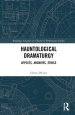 Hauntological Dramaturgy: Affects, Archives, Ethics
