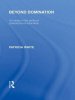 Beyond Domination (International Library of the Philosophy of Education Volume 23): An Essay in the Political Philosophy of Education