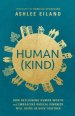 Human(kind): How Reclaiming Human Worth and Embracing Radical Kindness Will Bring Us Back Together