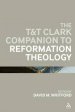 The T&T Clark Companion to Reformation Theology