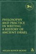 Philosophy And Practice In Writing A History Of Ancient Israel