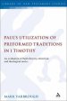 Paul's Utilization of Preformed Traditions in 1 Timothy