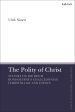 The Polity of Christ: Studies on Dietrich Bonhoeffer's Chalcedonian Christology and Ethics