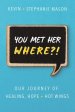 You Met Her WHERE?!: Our Journey of Healing, Hope + Hot Wings