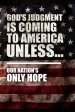 God's Judgment Is Coming To America Unless...: Our Nation's Only Hope