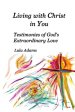 Living with Christ in You: Testimonies of God's Extraordinary Love