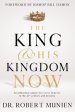 The King and His Kingdom Now: An Influential Subject for Every Believer in the 21st Century and Beyond.: An Influential Subject for Every Believer in