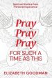 Pray Pray Pray: For Such A Time As This